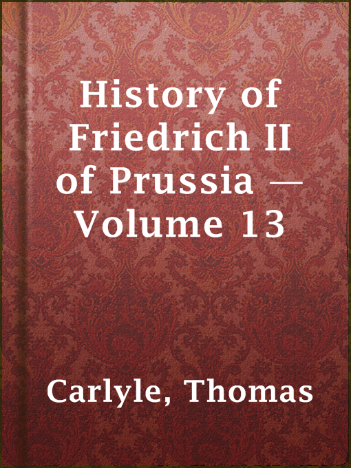 Title details for History of Friedrich II of Prussia — Volume 13 by Thomas Carlyle - Available